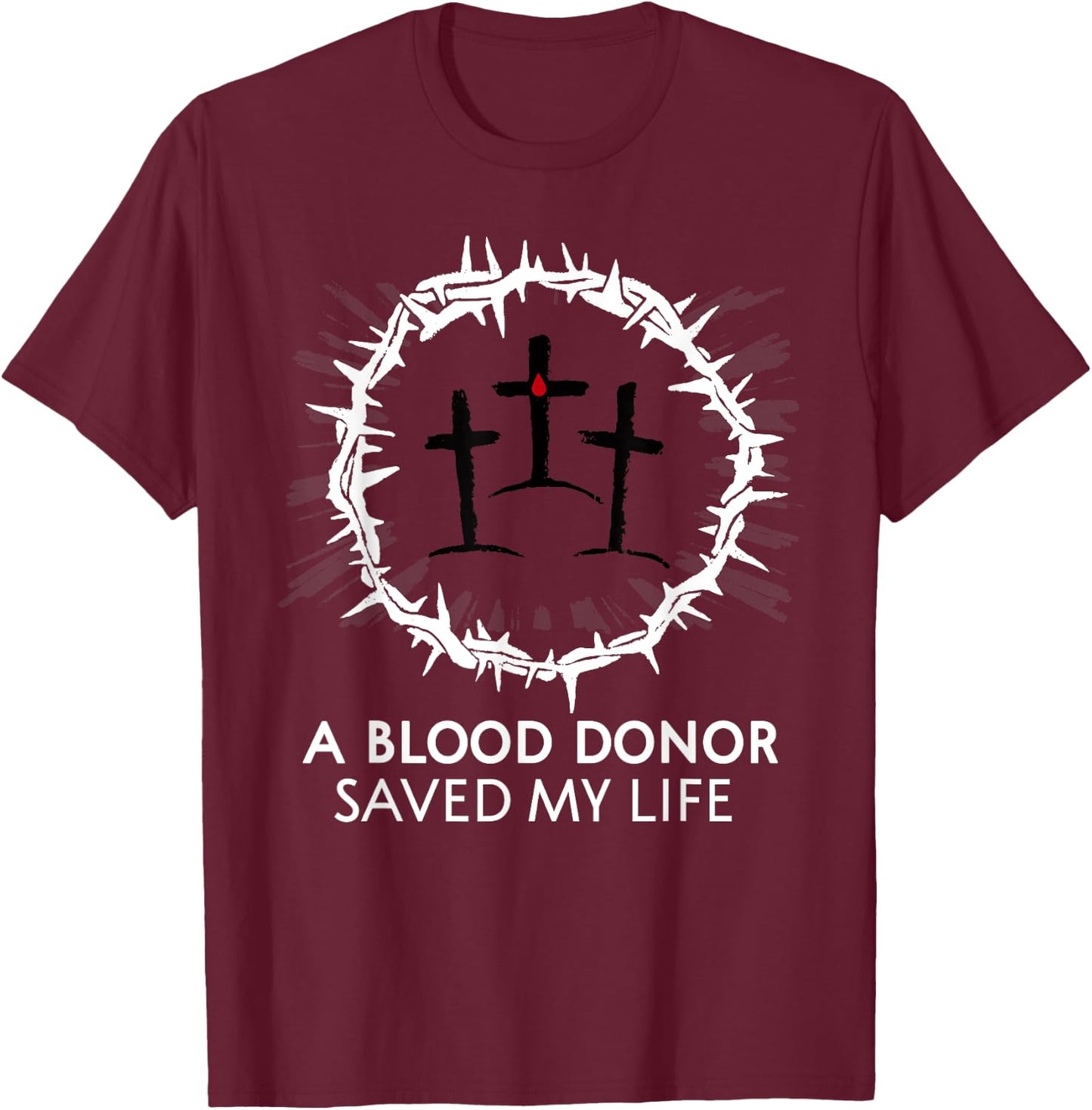 A Blood Donor Saved My Life T-Shirt - T-Shirt | Maroon