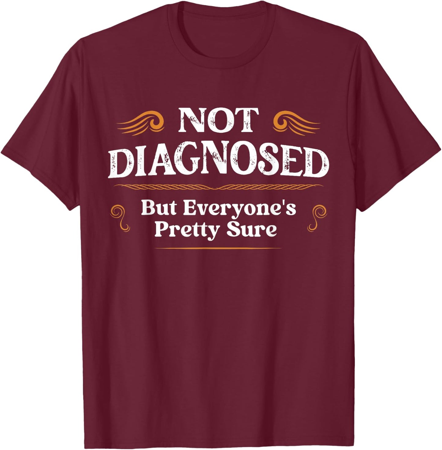 Not Diagnosed, But I'm Pretty Sure Family Gifts -Adults Vintage Retro Black Short Sleeve T-Shirt - T-Shirt | Maroon