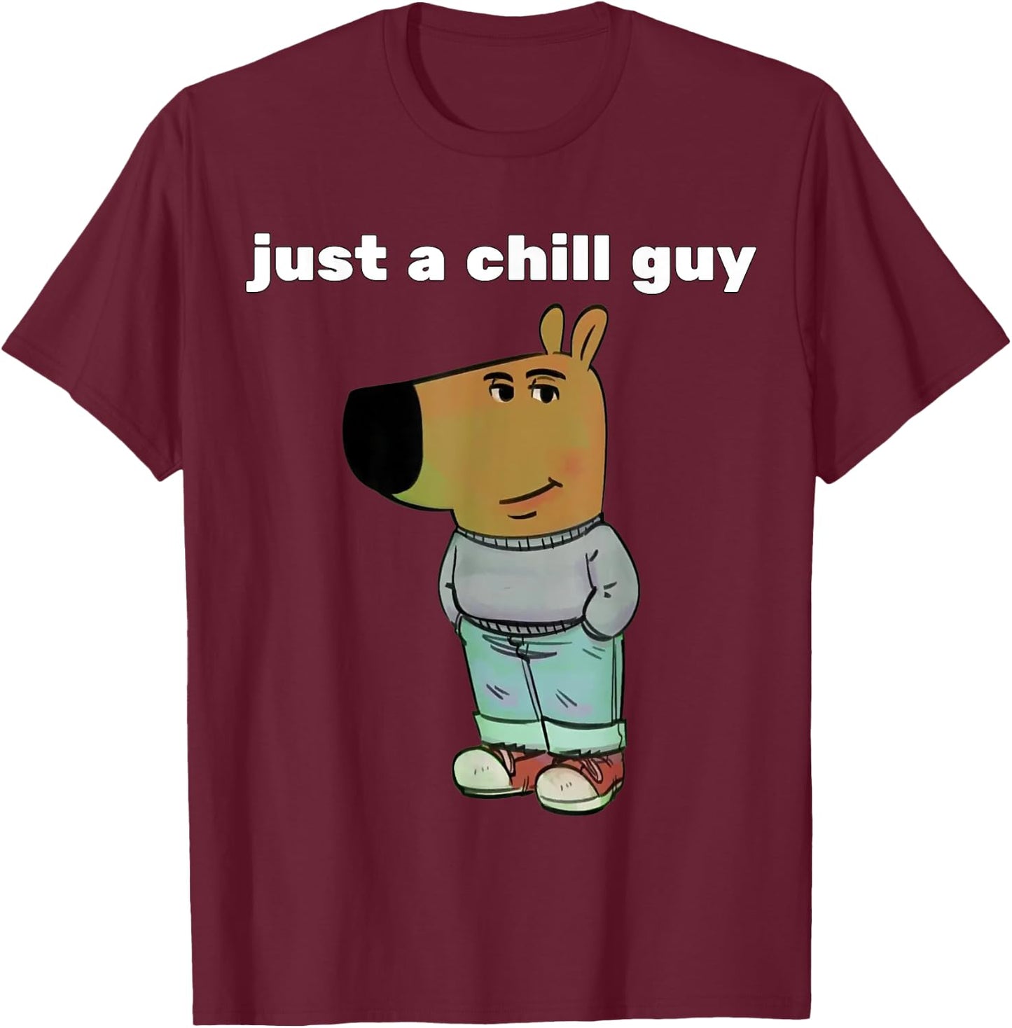 Just a chill guy funny meme design T-Shirt - T-Shirt | Maroon