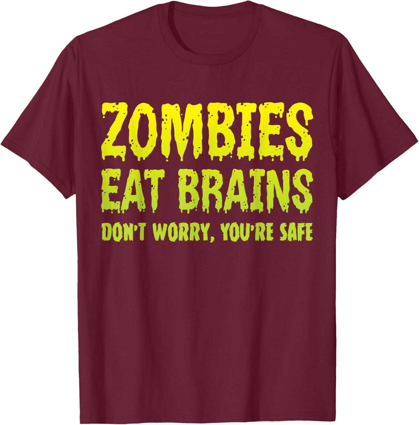 Zombies Eat Brains Don't Worry You're Safe Halloween Zombie T-Shirt - T-Shirt | Maroon