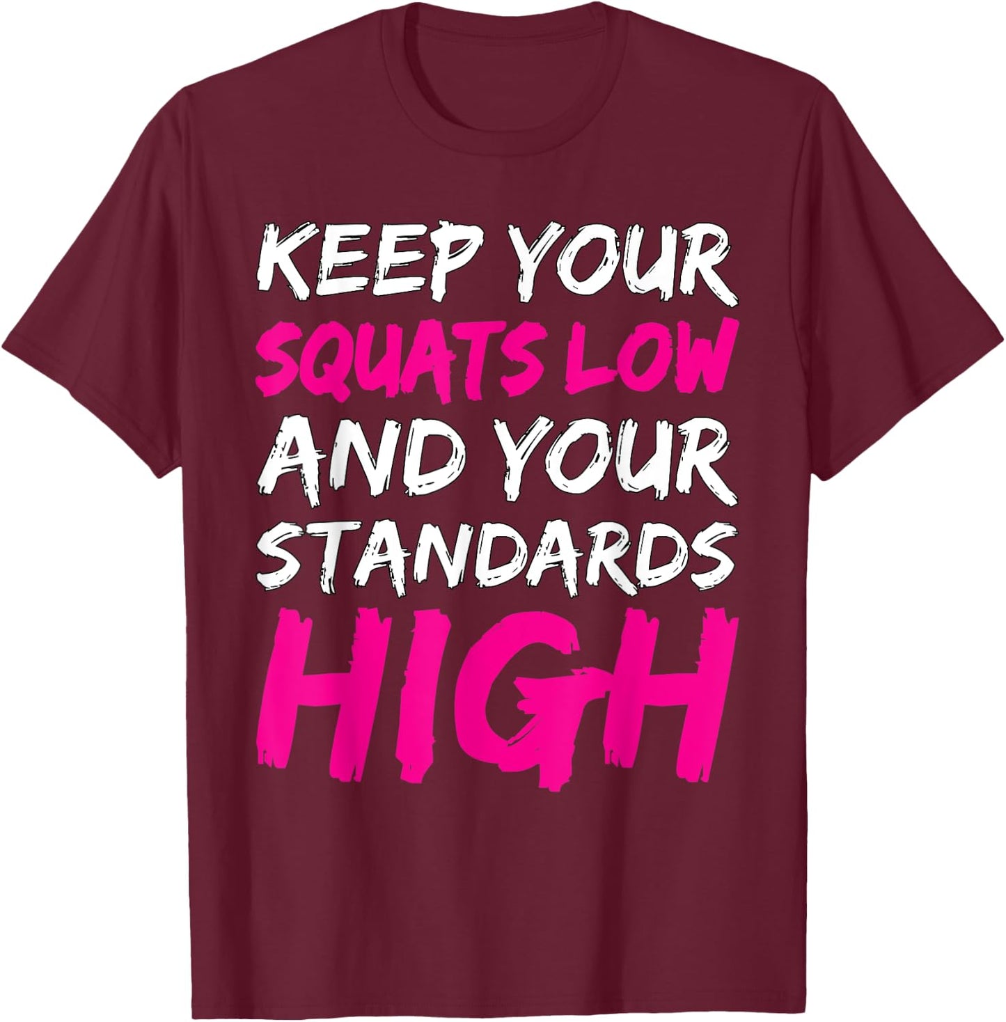 Workout Keep Your Squats Low And Your Standards High Fitness T-Shirt - T-Shirt | Maroon