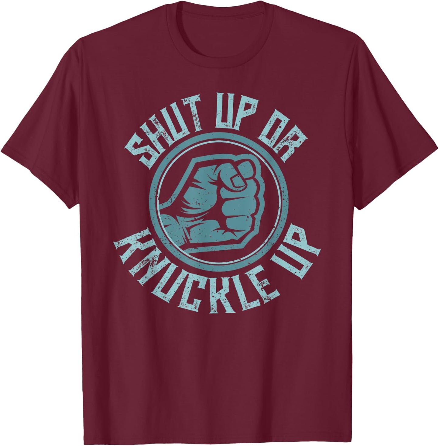 Bare-Knuckle Boxing - Shut Up or Knuckle Up T-Shirt - T-Shirt | Maroon
