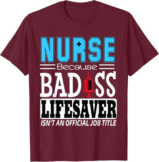 Nurse Because Badass Lifesaver isn't an Official Job Title T-Shirt - T-Shirt | Maroon