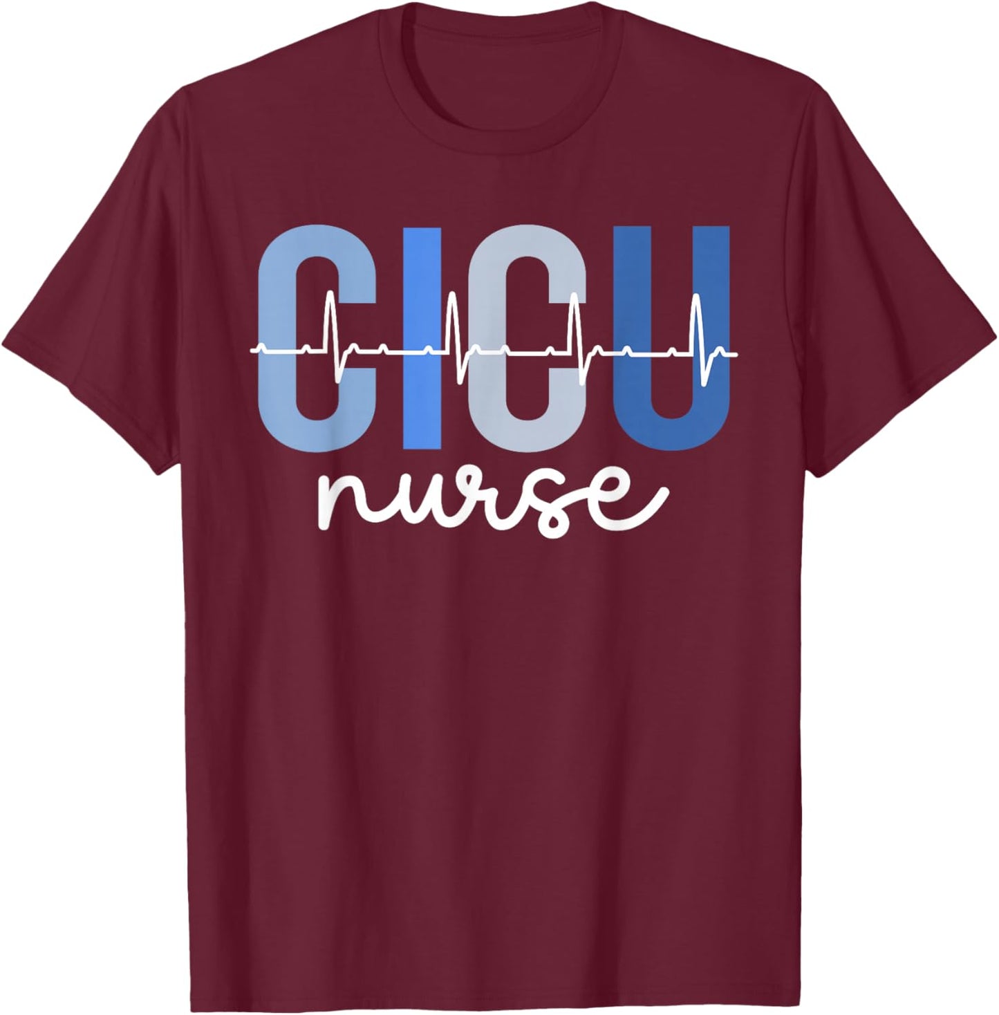 CICU Nurse Best Cardiac ICU Nurse CICU Nursing T-Shirt - T-Shirt | Maroon