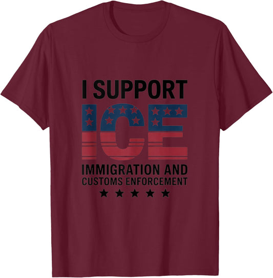 I Support ICE Stand with ICE US America Flag Patriotic T-Shirt - T-Shirt | Maroon