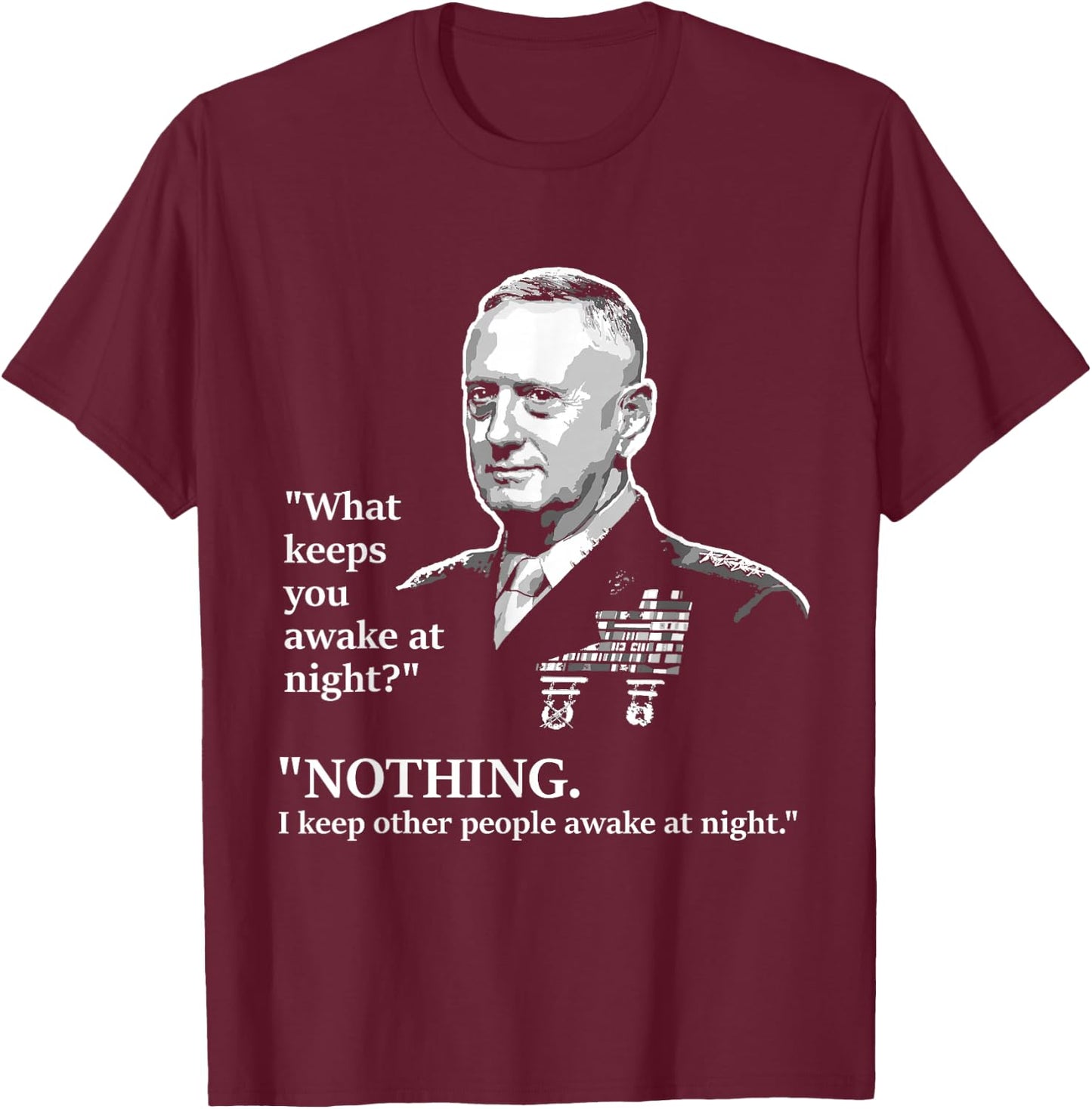 I Keep Other People Awake at Night | Mattis Military Shirt T-Shirt - T-Shirt | Maroon