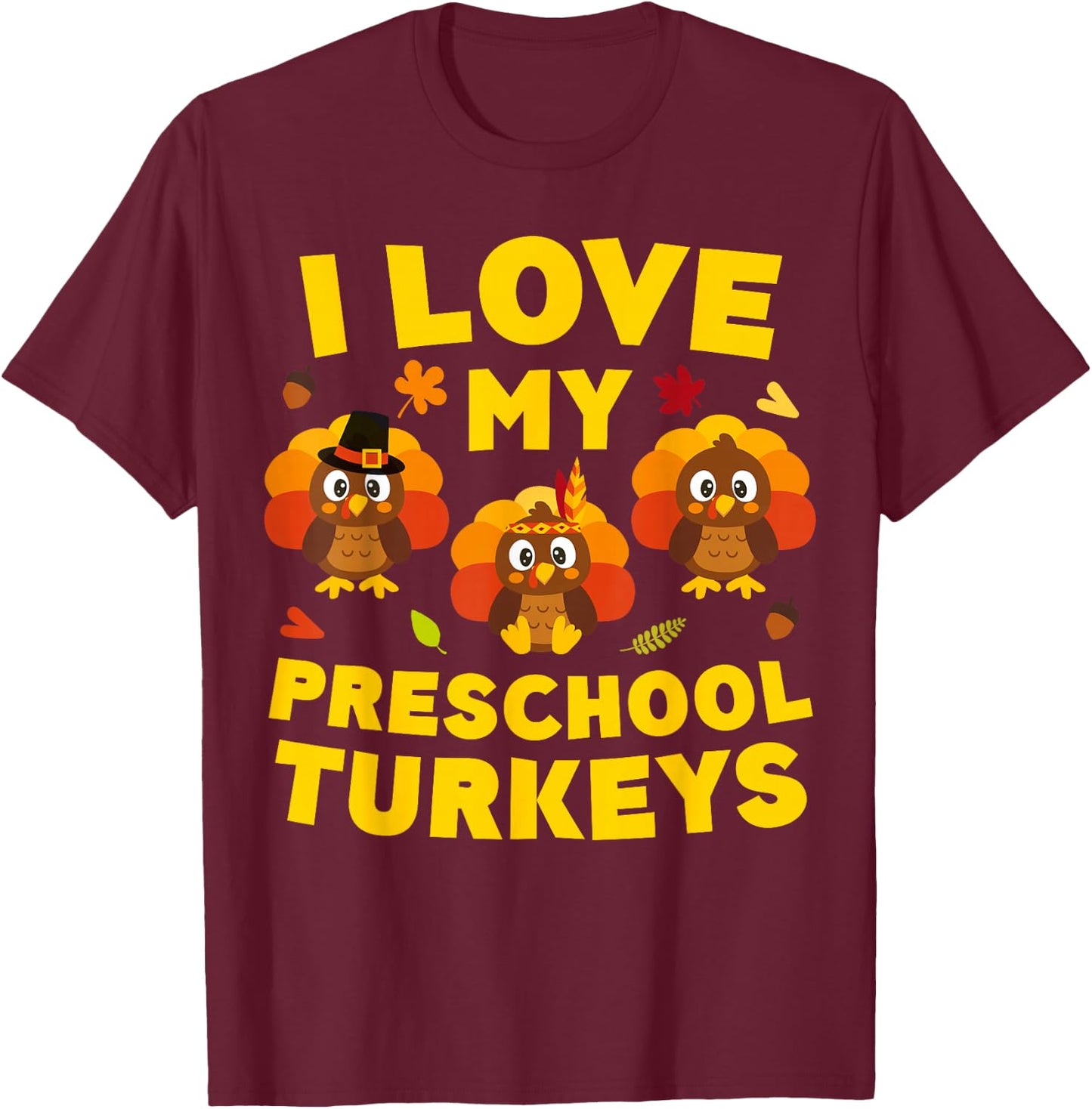 I Love My Preschool Turkeys Shirt Men Women Teacher T-Shirt - T-Shirt | Maroon
