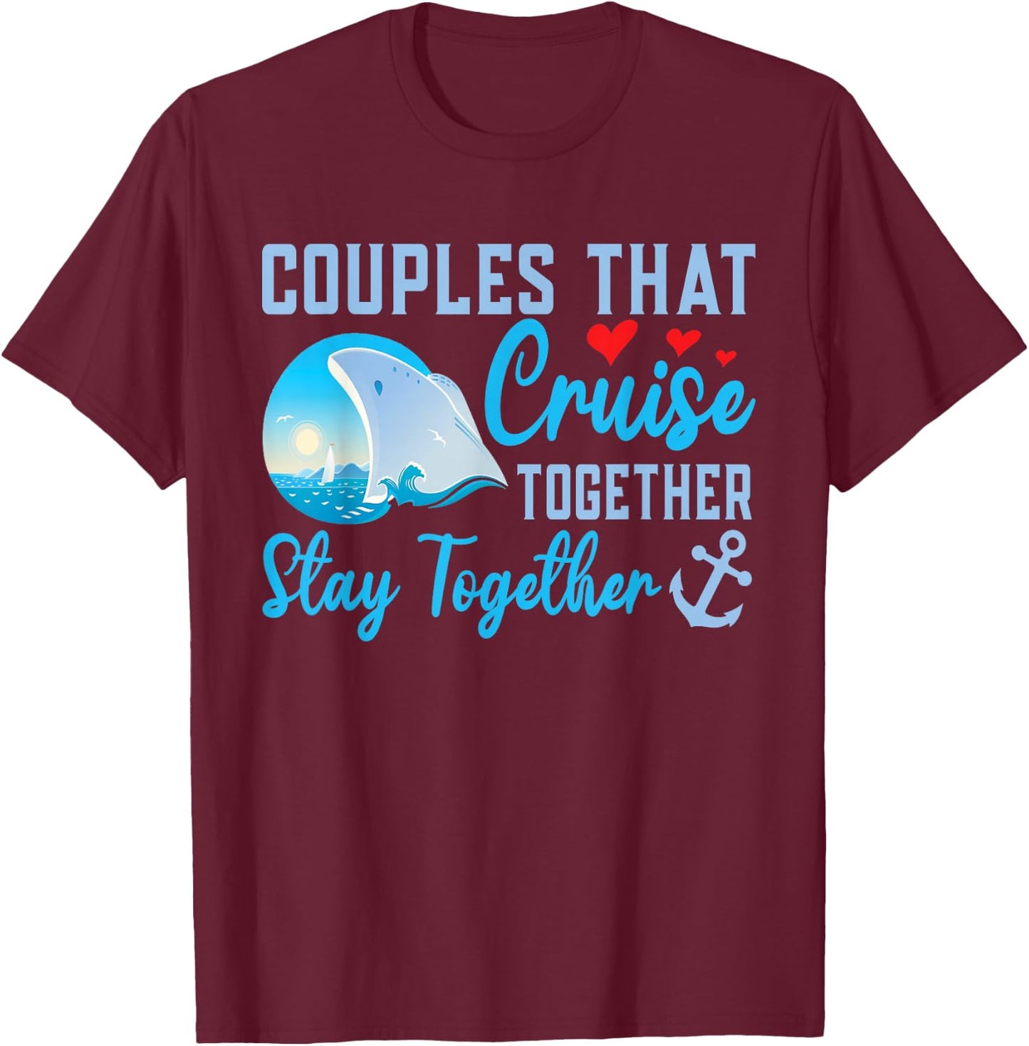 Lovely Couples That Cruise Together, Stay Together T-Shirt - T-Shirt | Maroon