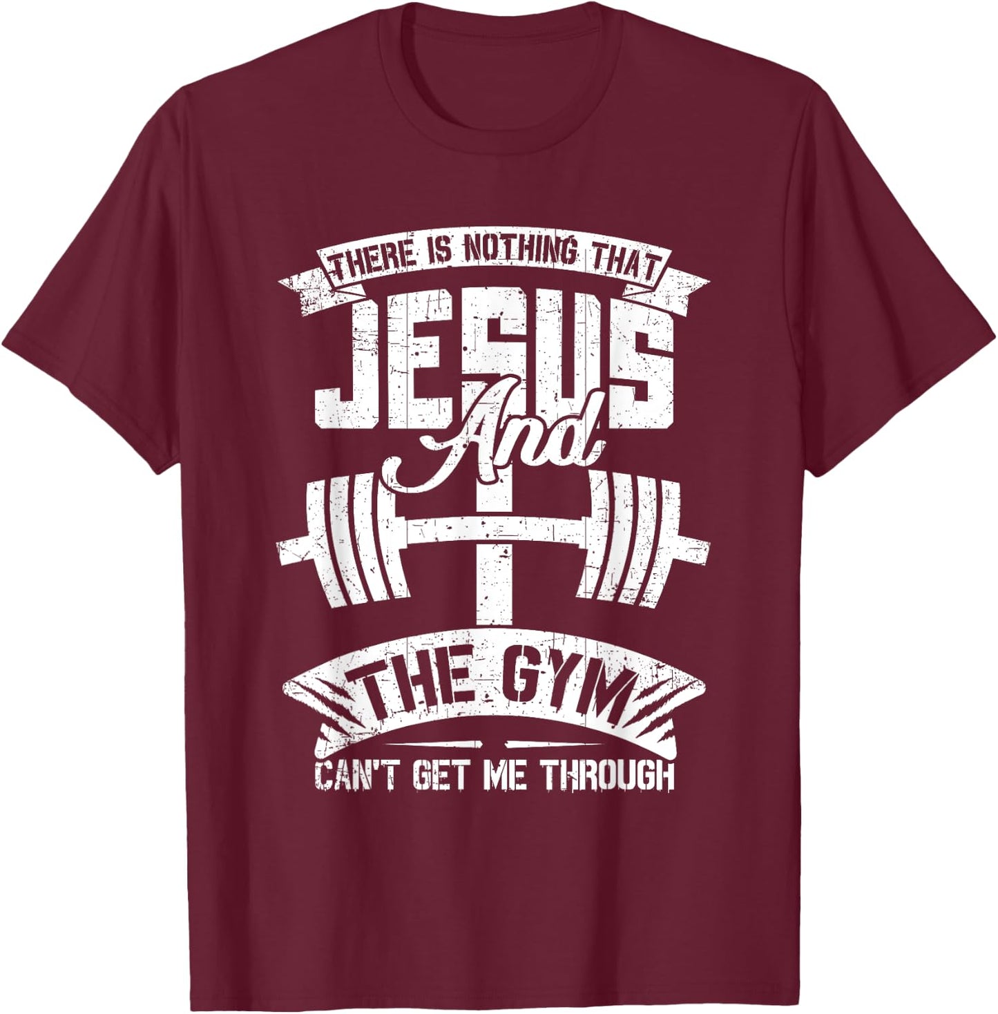 Nothing Jesus And The Gym Can't Get Me Through Fitness Lover T-Shirt - T-Shirt | Maroon