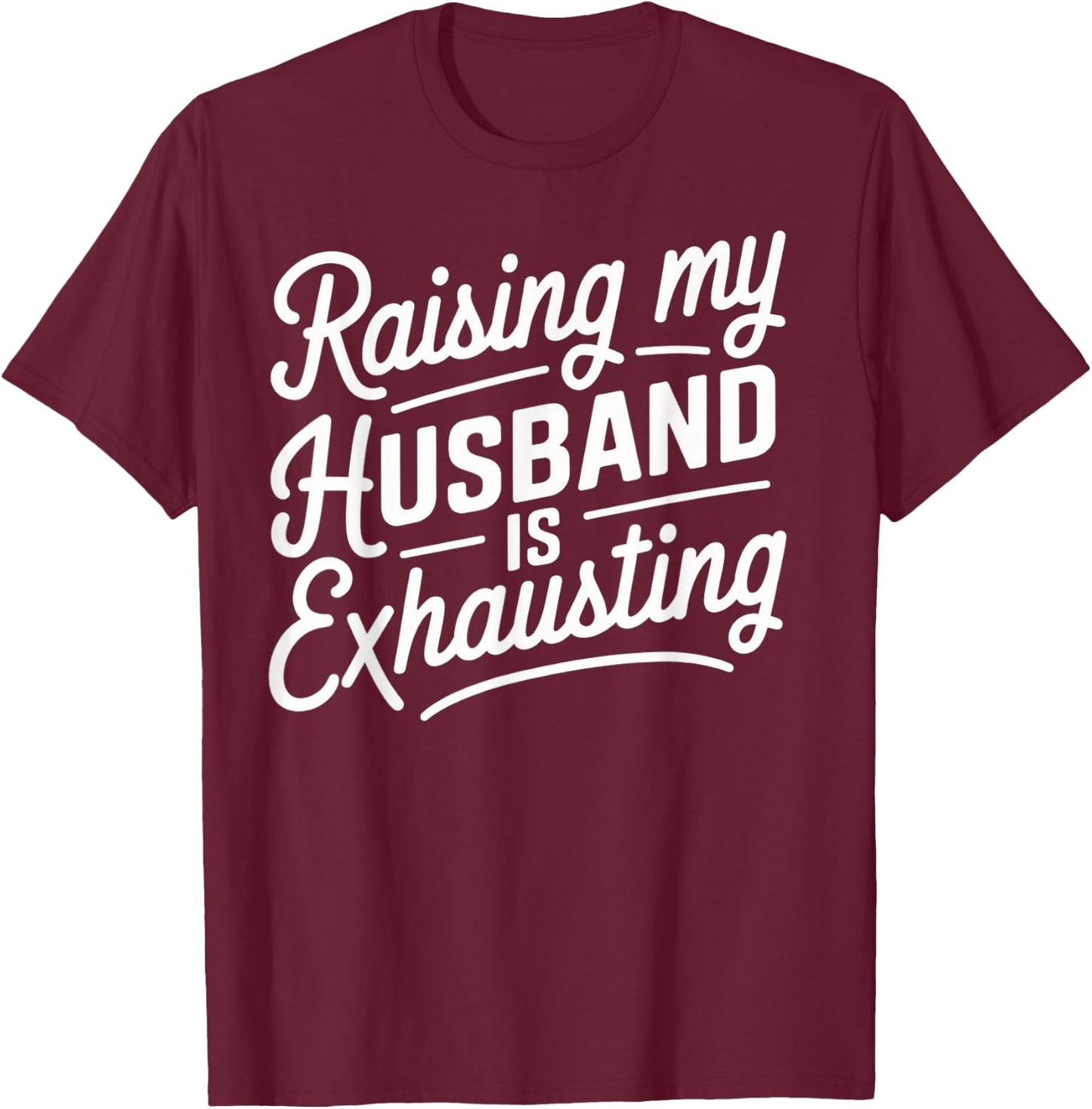 Raising my husband is Exhausting Funny Husband Present Wife T-Shirt - T-Shirt | Maroon