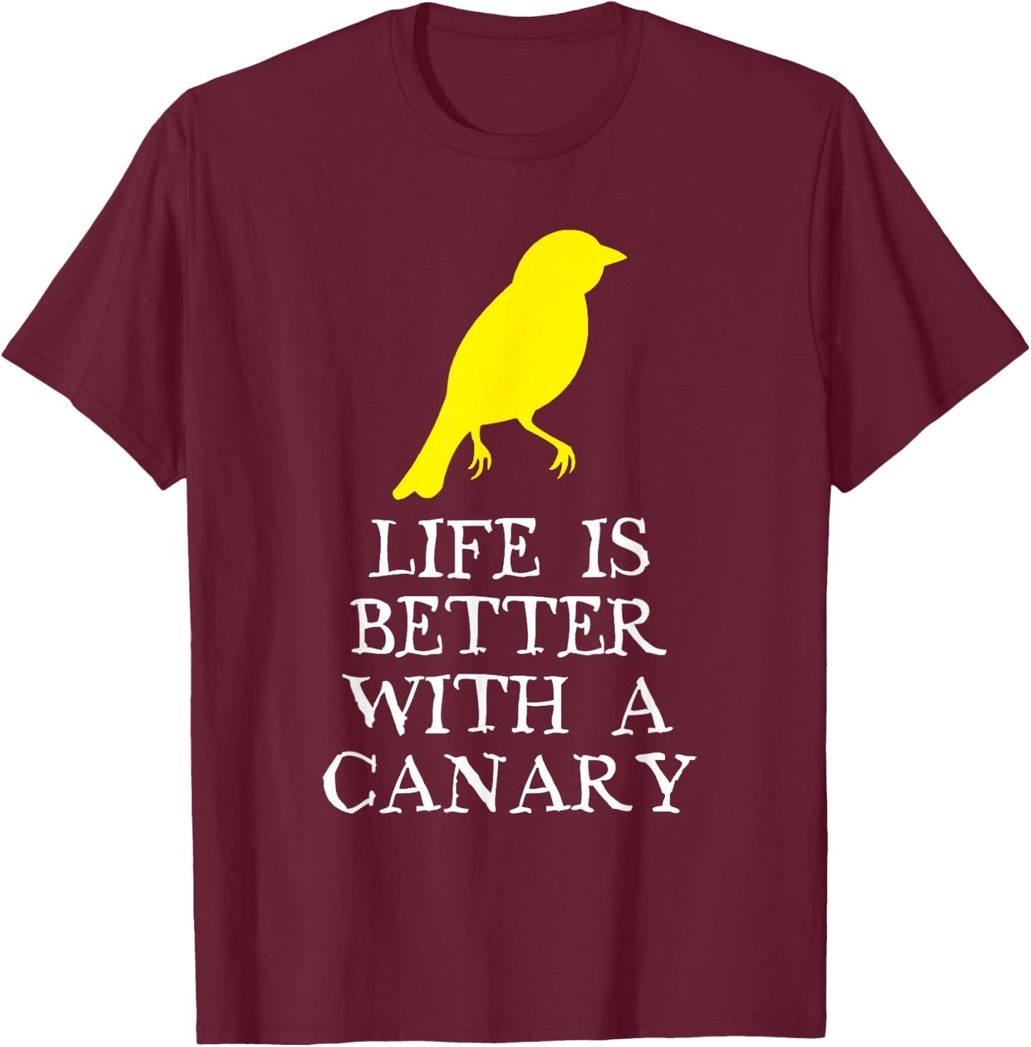 Life Is Better With A Canary Lover Gift Christmas T-Shirt - T-Shirt | Maroon