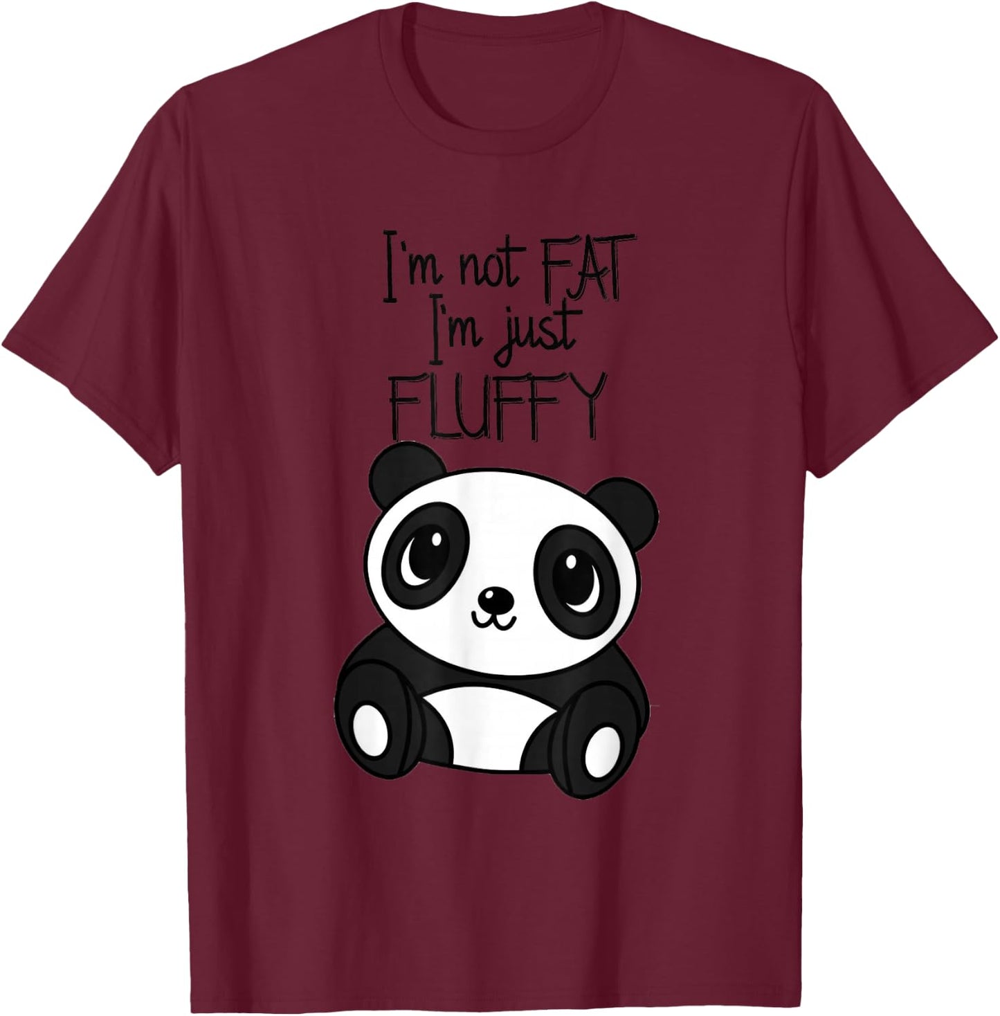 Im not fat im just Fluffy T Shirt Funny Panda Women Men T-Shirt - T-Shirt | Maroon