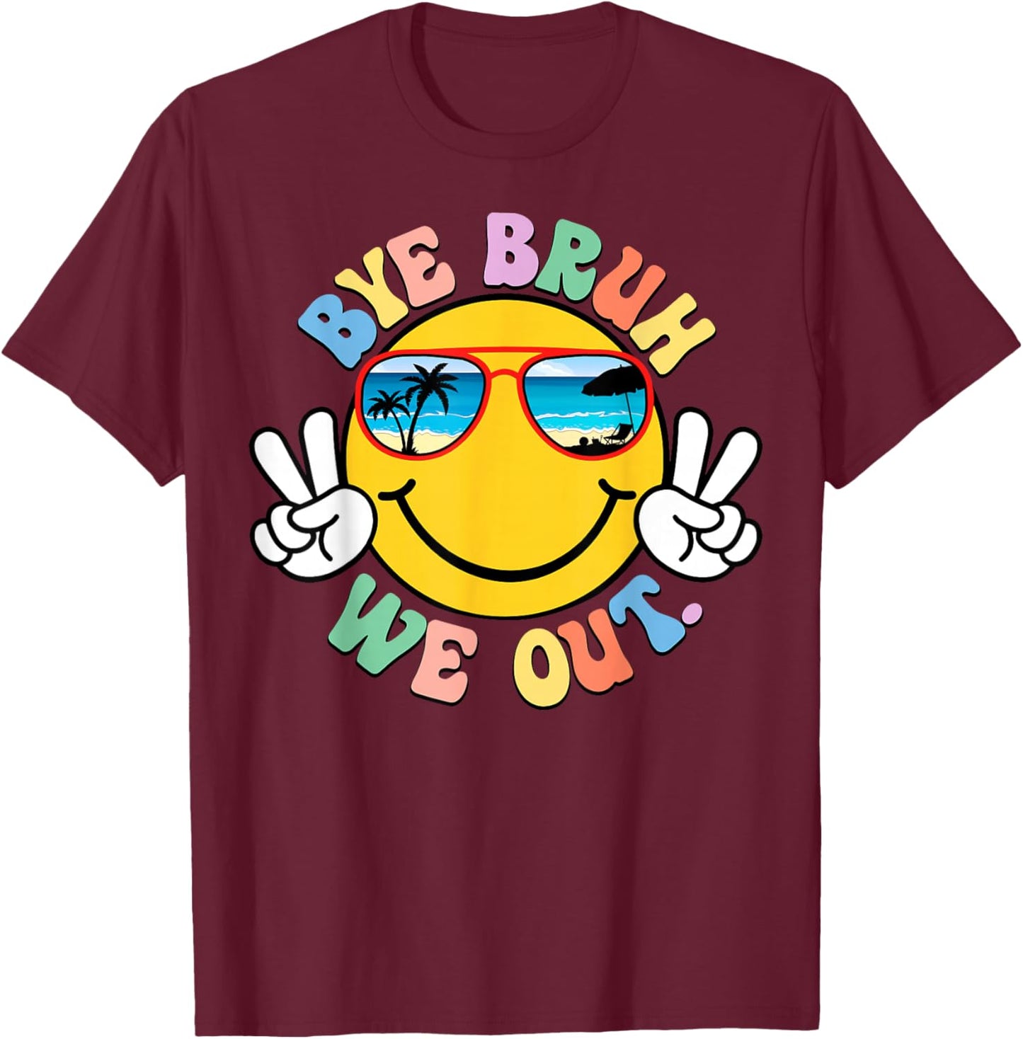 Bye Bruh We Out Beach Sunglasses Smile Last Day of School T-Shirt - T-Shirt | Maroon