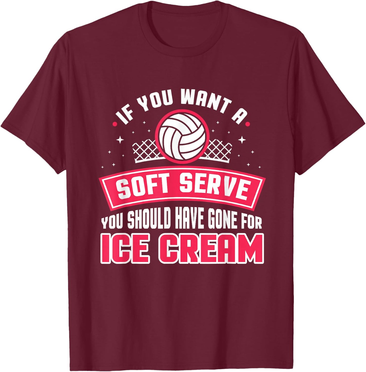If You Wanted A Soft Serve Funny Volleyball Player Design T-Shirt - T-Shirt | Maroon