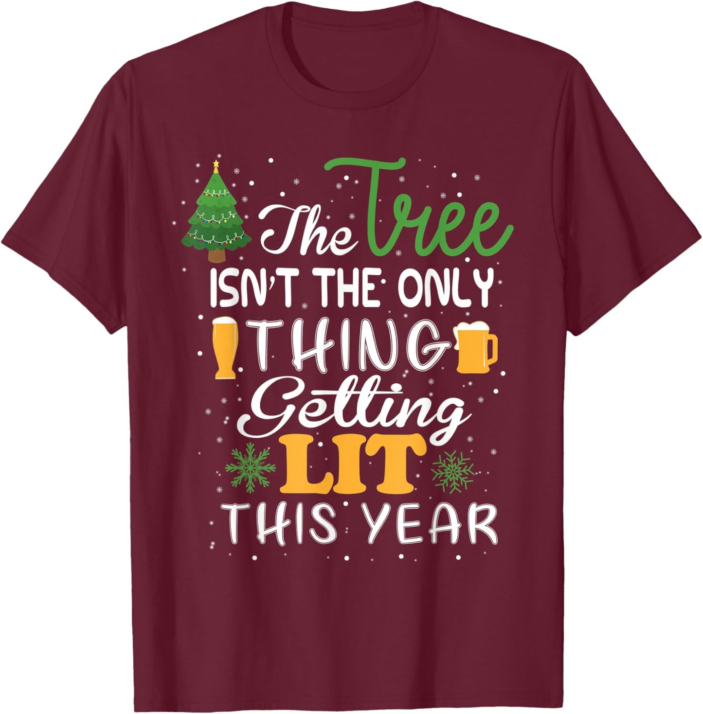 The Tree Isn't The Only Thing Getting Lit This Year T-Shirt - T-Shirt | Maroon