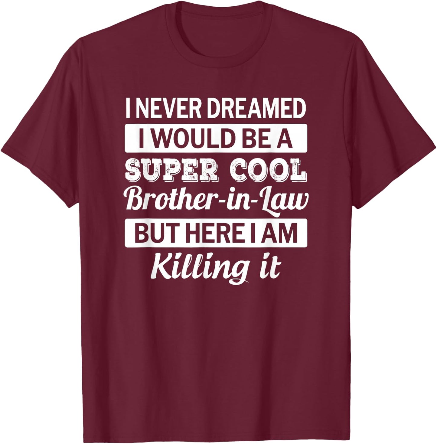 Brother in Law T Shirt Funny Gift from Sister in Law T-Shirt - T-Shirt | Maroon