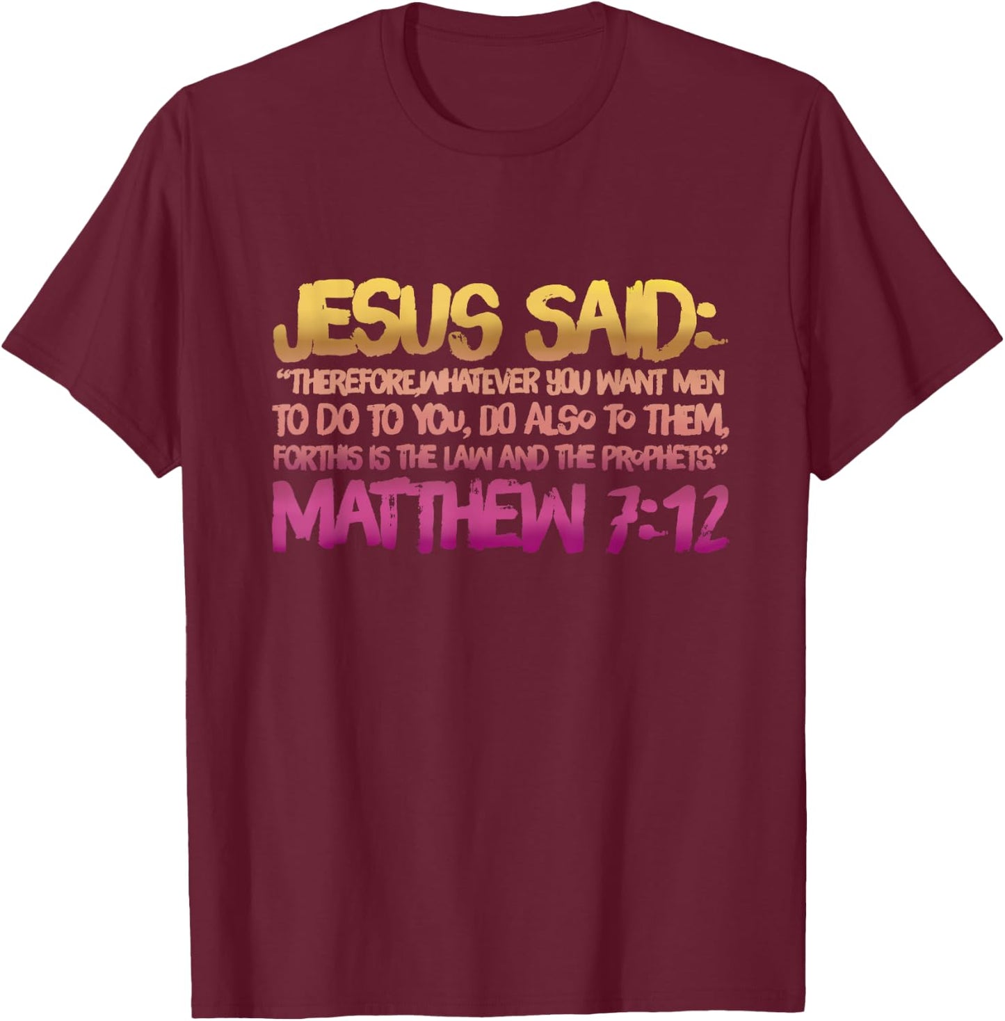 Matthew 7:12 Jesus gives us the Golden Rule T-Shirt - T-Shirt | Maroon