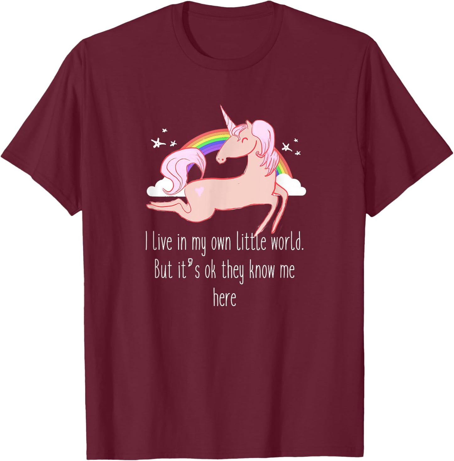 I live in my own little world. But it's ok they know me here T-Shirt - T-Shirt | Maroon