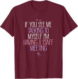 If You See Me Talking To Myself I'm Having A Staff Meeting T-Shirt - T-Shirt | Maroon