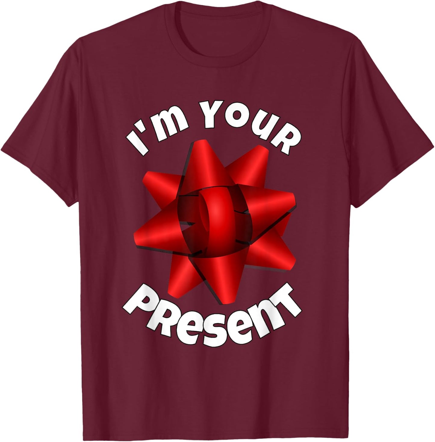 Christmas Shirt, Big Red Bow I'm Your Present T Shirt T-Shirt - T-Shirt | Maroon