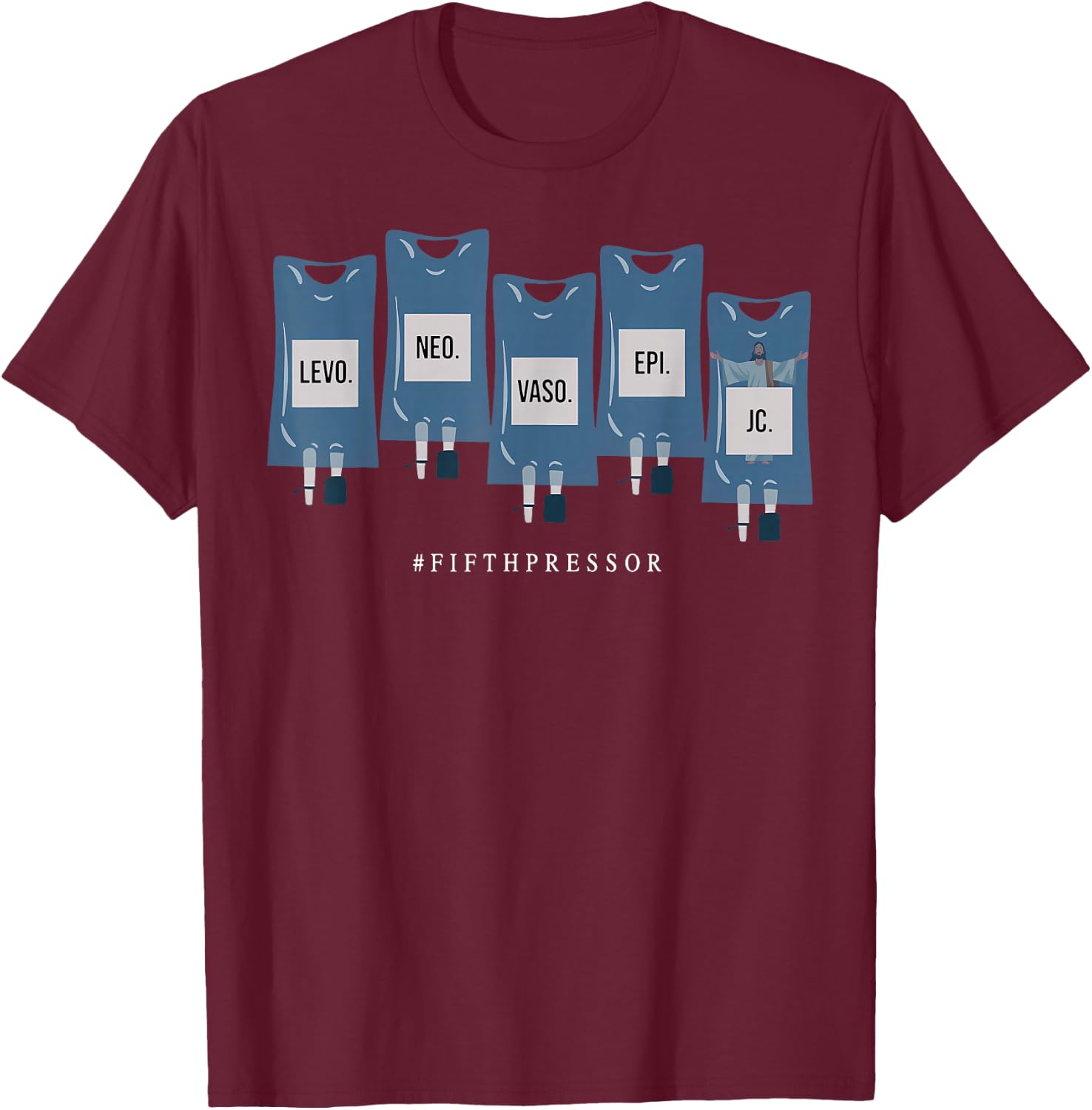 Jesus Christ Fifth Pressor Ful Code Nurse ICU Nurse T-Shirt - T-Shirt | Maroon