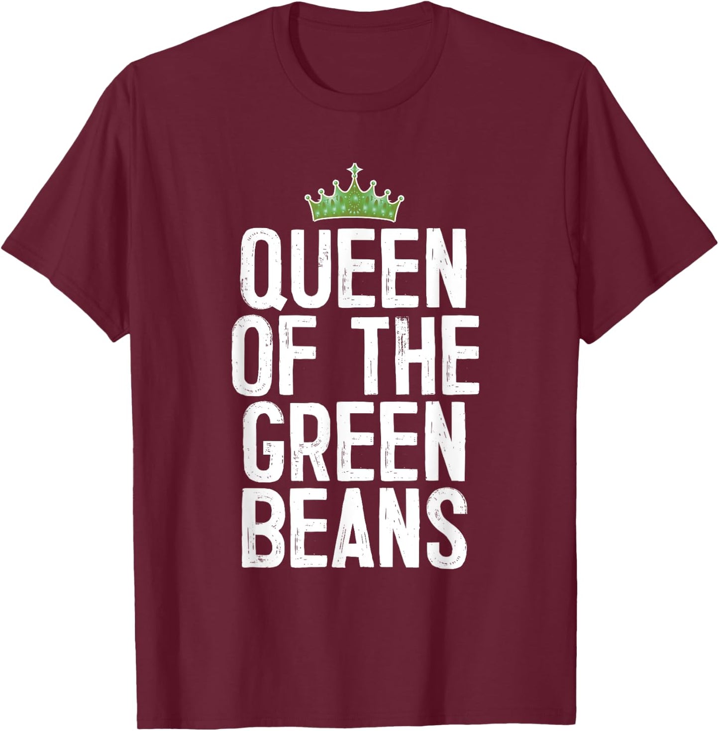 Queen Of The Green Beans T-Shirt - T-Shirt | Maroon