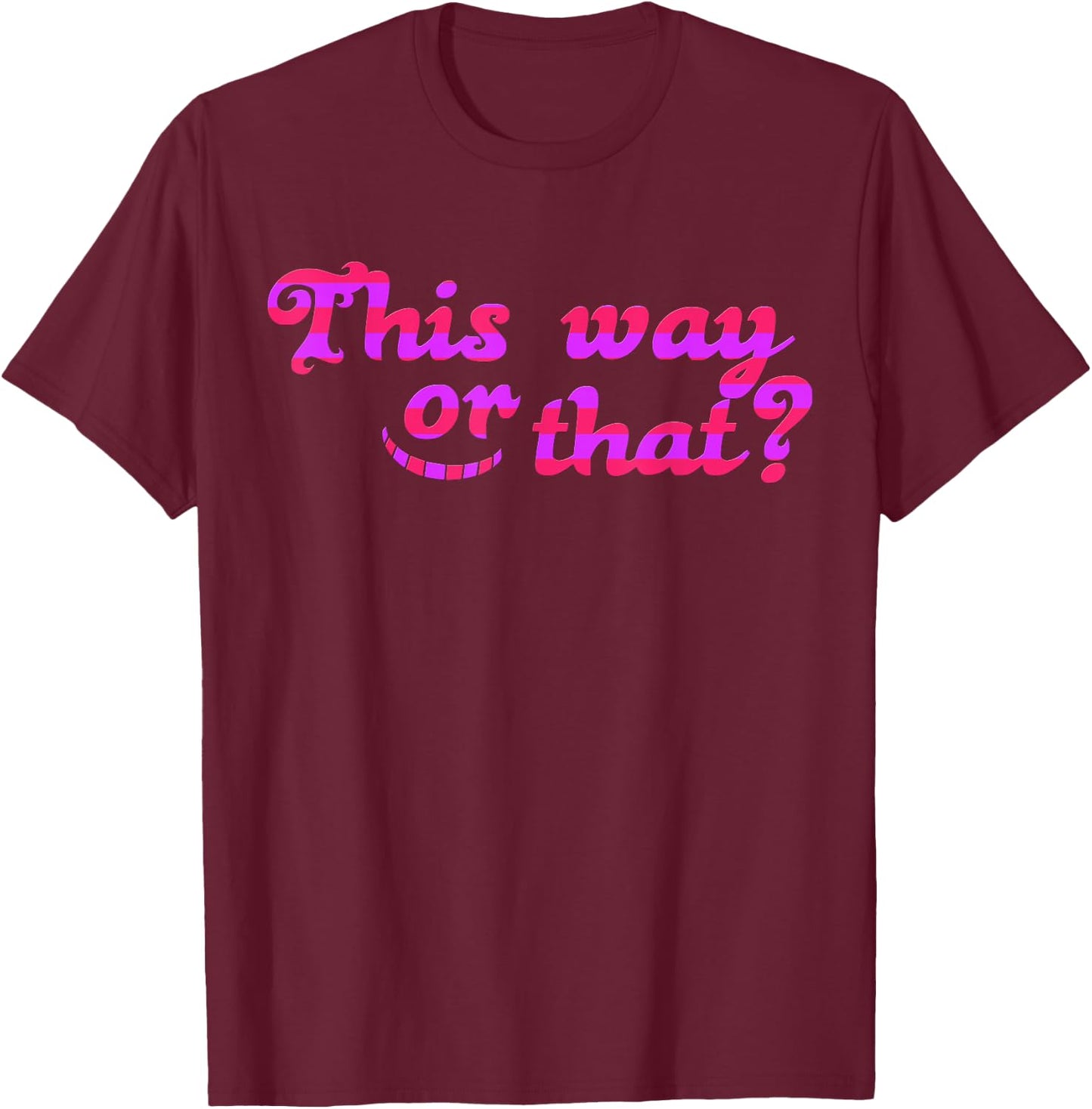This Way or That Cheshire Grinning Cat Wonderland T-Shirt - T-Shirt | Maroon