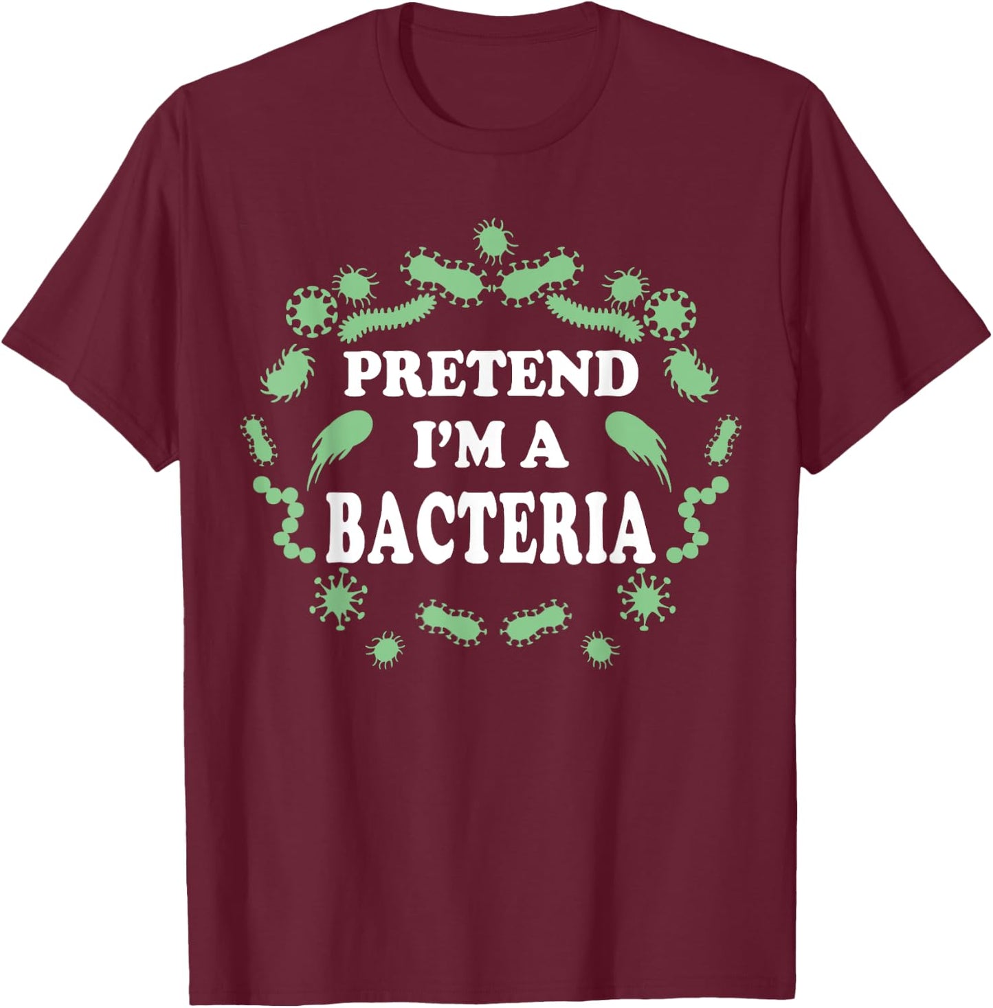Pretend I'm a Bacteria, Biology Halloween Costume Biologist T-Shirt - T-Shirt | Maroon