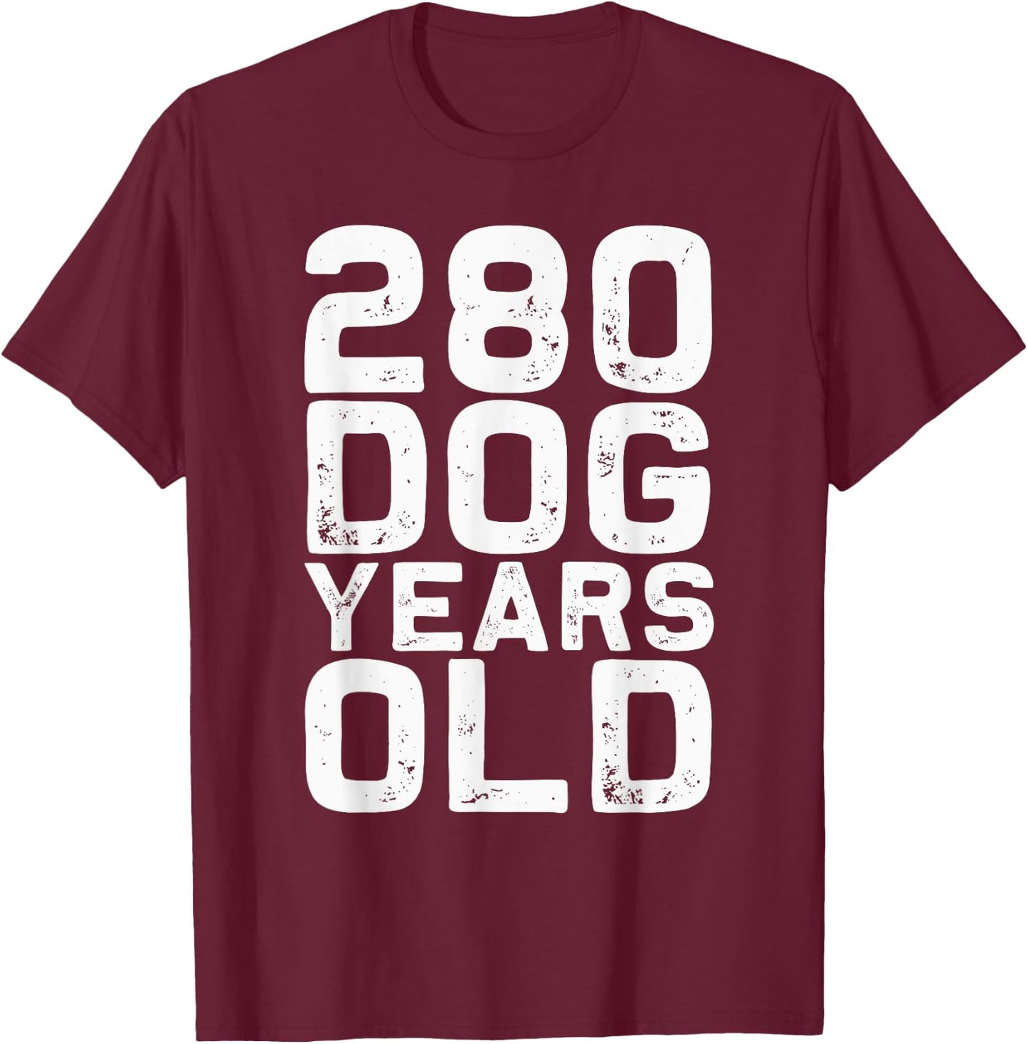 280 Dog Years Old - Funny 40th Birthday gag Gift Men Women Girls Kids T-Shirt - T-Shirt | Maroon