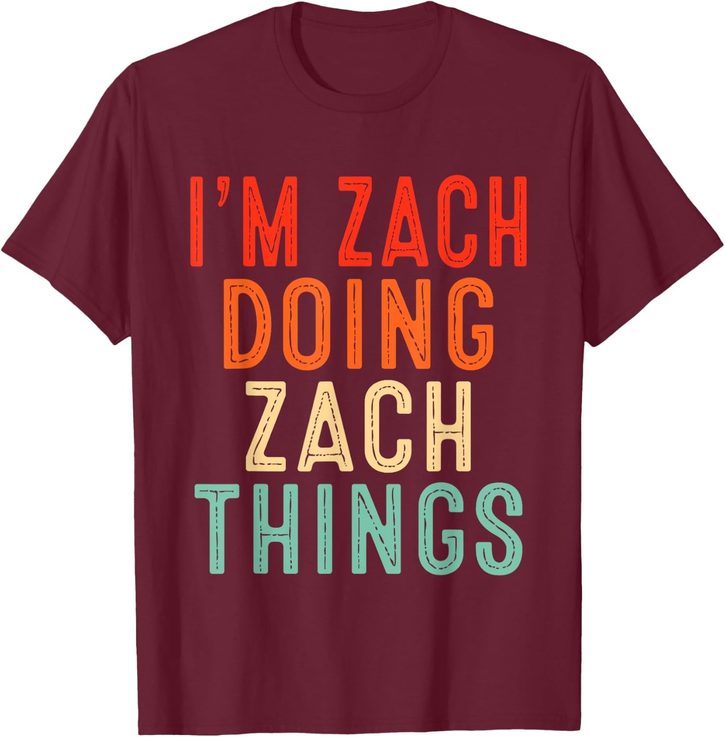 I'm Zach Doing Zach Things Funny Gifts Christmas Idea T-Shirt - T-Shirt | Maroon