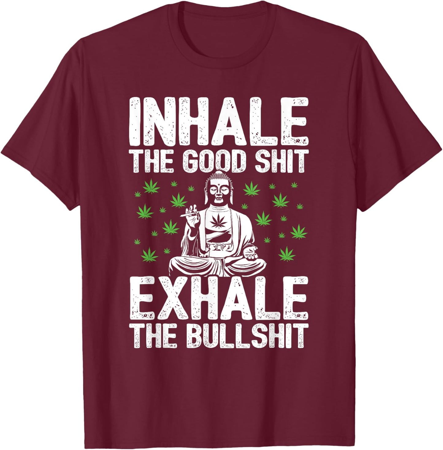 Inhale Good Shit Exhale Bullshit - 420 Weed Cannabis Stoner T-Shirt - T-Shirt | Maroon