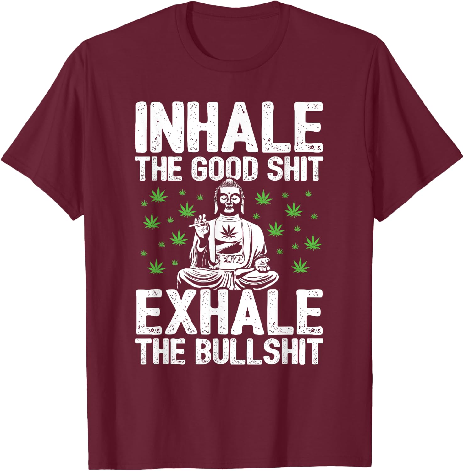 Inhale Good Shit Exhale Bullshit - 420 Weed Cannabis Stoner T-Shirt - T-Shirt | Maroon