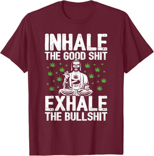 Inhale Good Shit Exhale Bullshit - 420 Weed Cannabis Stoner T-Shirt - T-Shirt | Maroon