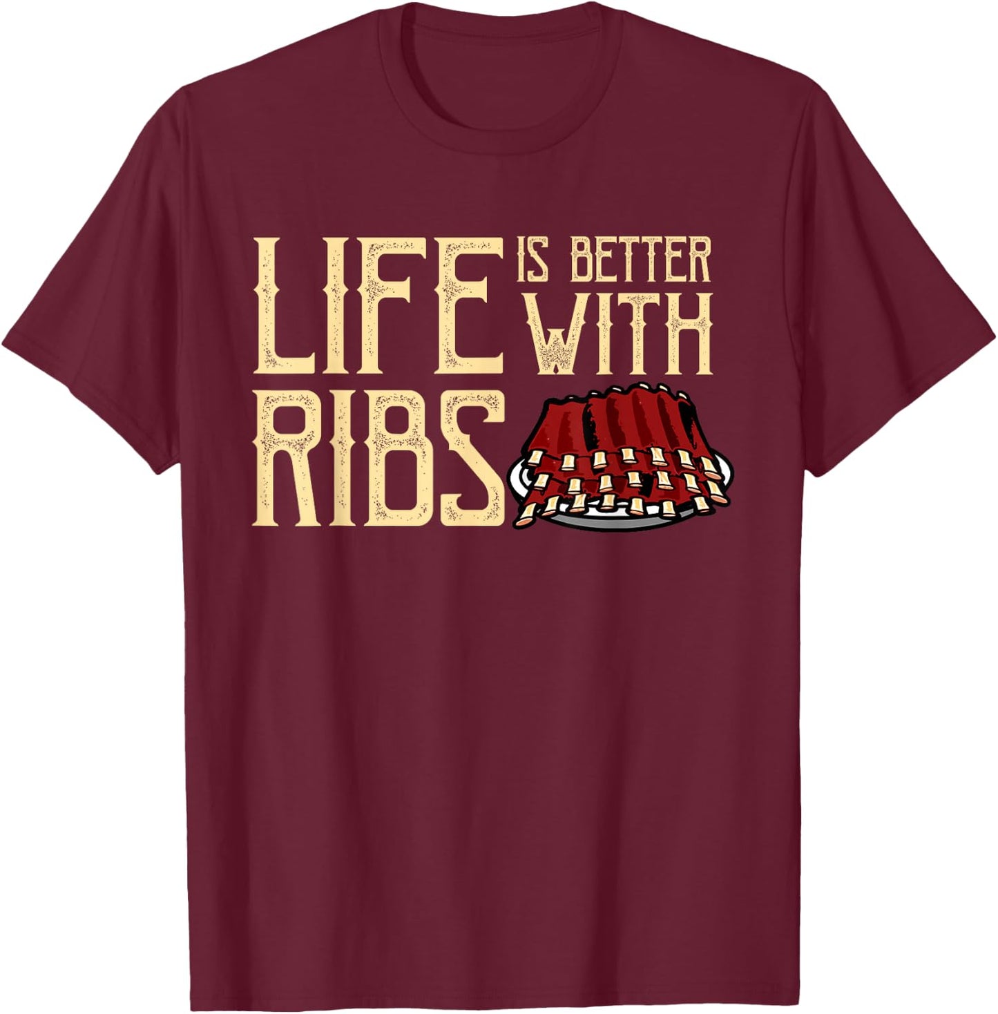 Life Is Better With Ribs - Foodie BBQ Baby Back Ribs T-Shirt - T-Shirt | Maroon