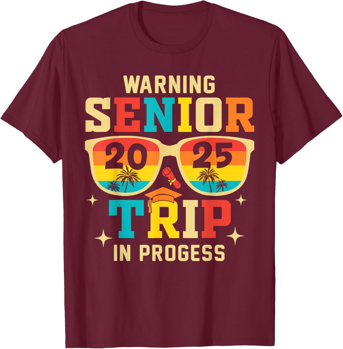 Senior Trip 2025 Warning In Progress Graduation Vacation T-Shirt - T-Shirt | Maroon