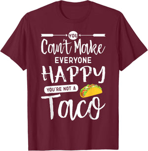 You Can't Make Everyone Happy You're Not A Taco T-Shirt - T-Shirt | Maroon