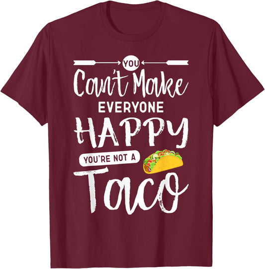 You Can't Make Everyone Happy You're Not A Taco T-Shirt - T-Shirt | Maroon
