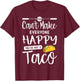 You Can't Make Everyone Happy You're Not A Taco T-Shirt - T-Shirt | Maroon