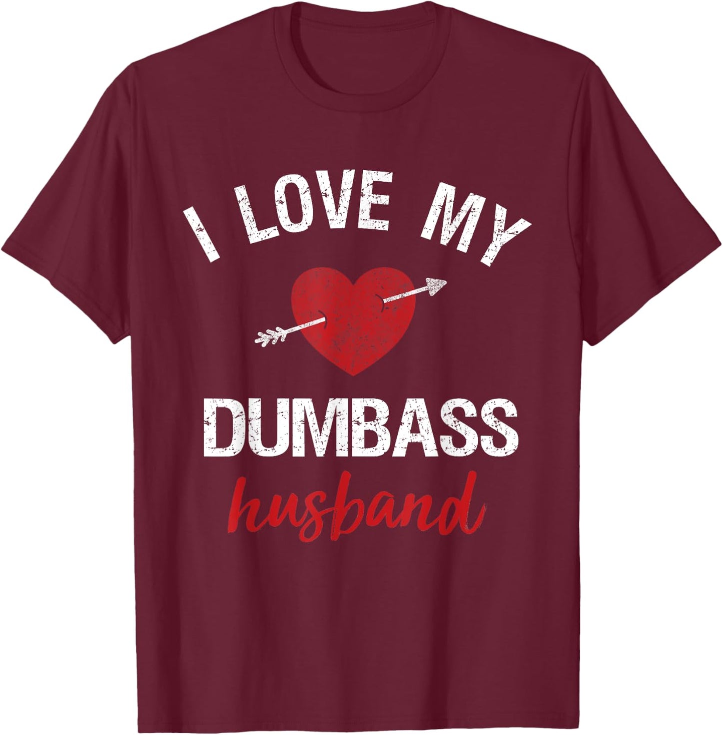 Funny Husband Shirt For Wife I Love My Dumbass Husband Gift T-Shirt - T-Shirt | Maroon