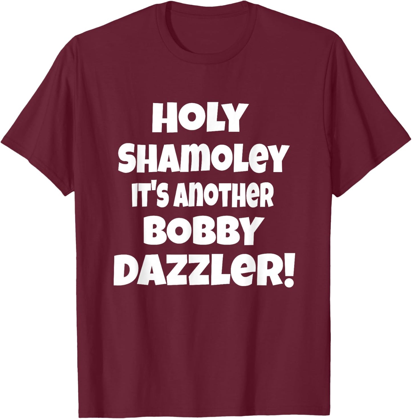 Curse of Oak Island Holy Shamoley It's Another Bobby Dazzler T-Shirt - T-Shirt | Maroon