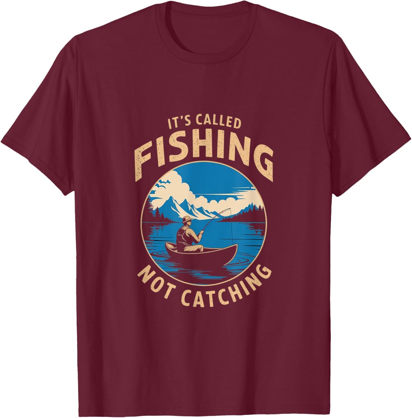 It's Called Fishing Not Catching Funny Fisherman Lake T-Shirt - T-Shirt | Maroon
