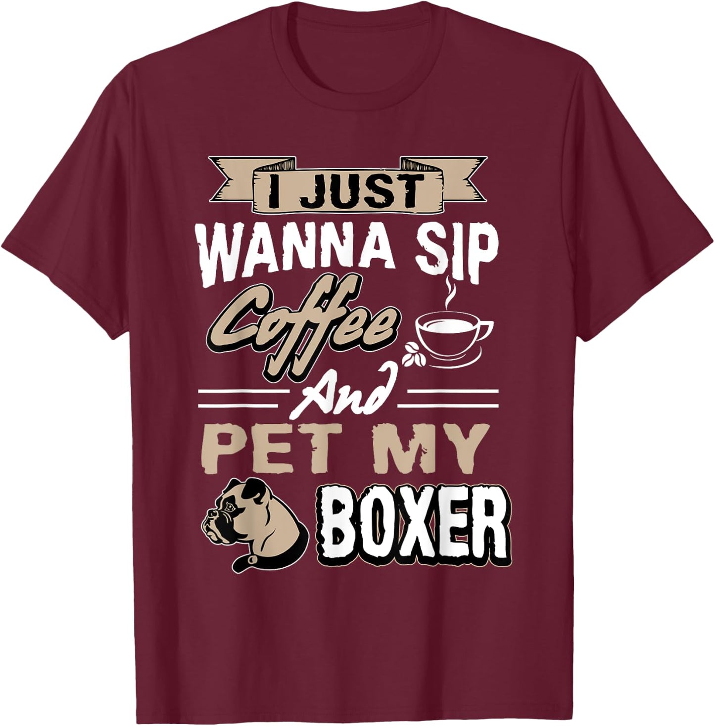 I just want to drink coffee and pet my Boxer Dog T-Shirt - T-Shirt | Maroon