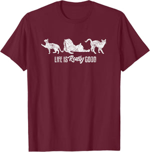 Life Is Really Good Feline Funny Kitty Cute Cat Lover T-Shirt - T-Shirt | Maroon