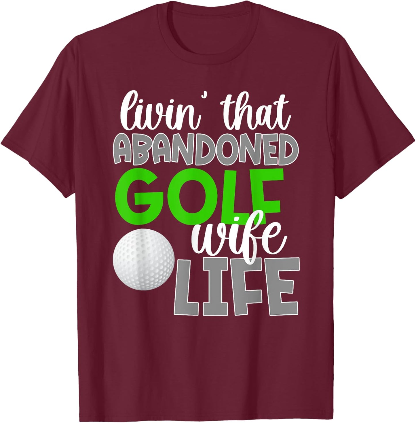 Abandoned Golf Wife Life Golfer Wife Of A Golf Player T-Shirt - T-Shirt | Maroon