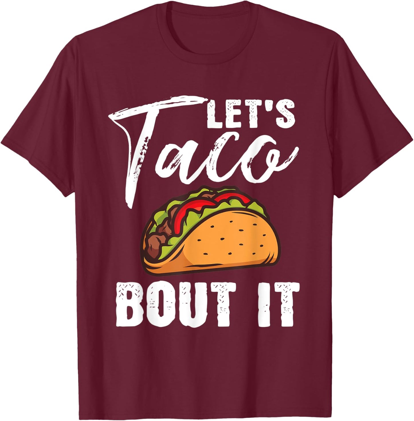 Lets Taco Bout It Mexican Food Fiesta Cinco De Mayo Gift T-Shirt - T-Shirt | Maroon