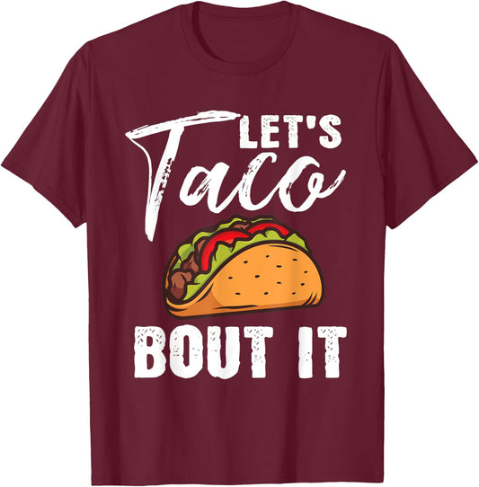 Lets Taco Bout It Mexican Food Fiesta Cinco De Mayo Gift T-Shirt - T-Shirt | Maroon