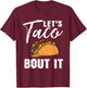 Lets Taco Bout It Mexican Food Fiesta Cinco De Mayo Gift T-Shirt - T-Shirt | Maroon