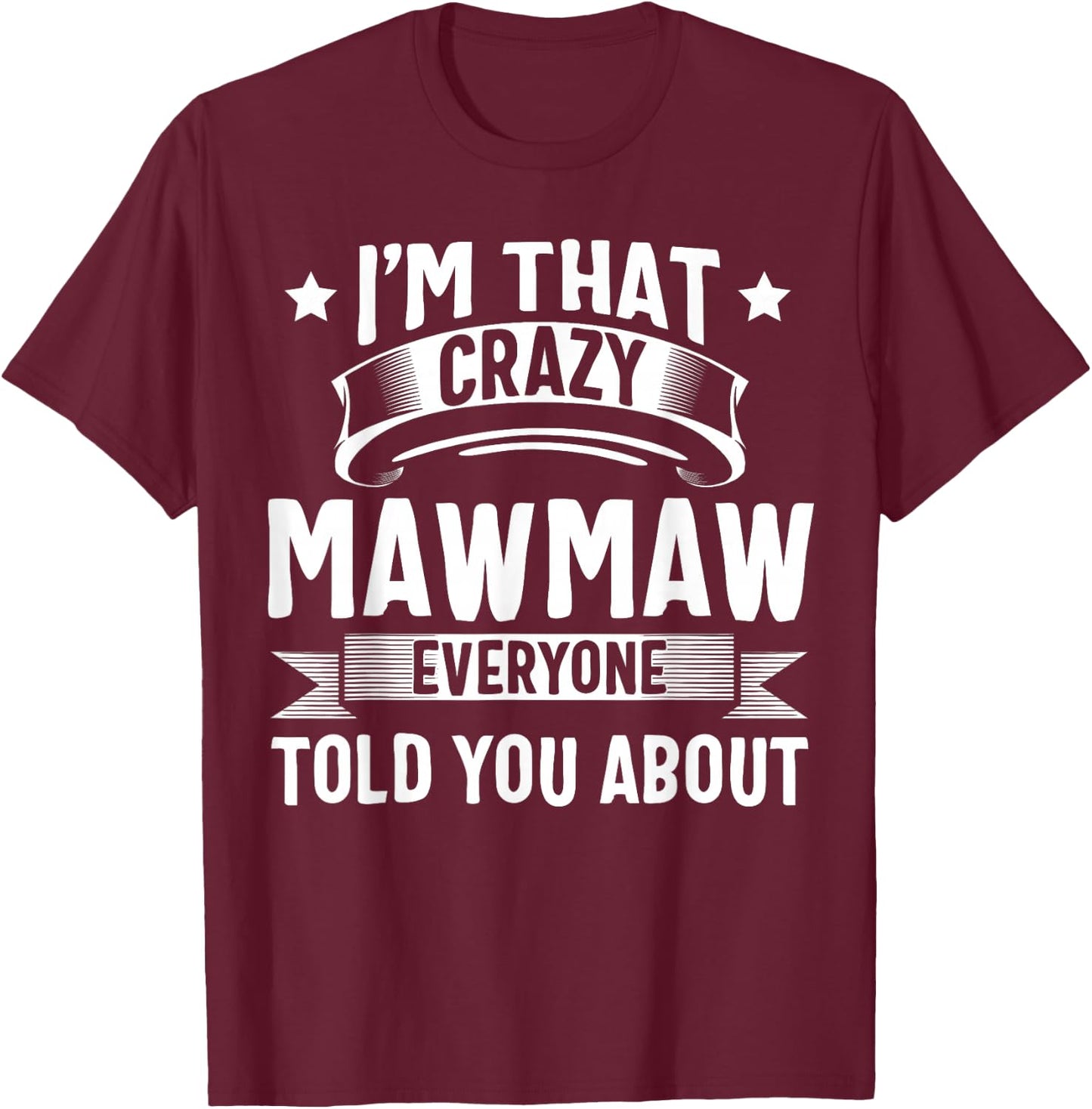 Mawmaw Shirt I'm That Crazy Mawmaw Cute Mothers Day T-Shirt - T-Shirt | Maroon