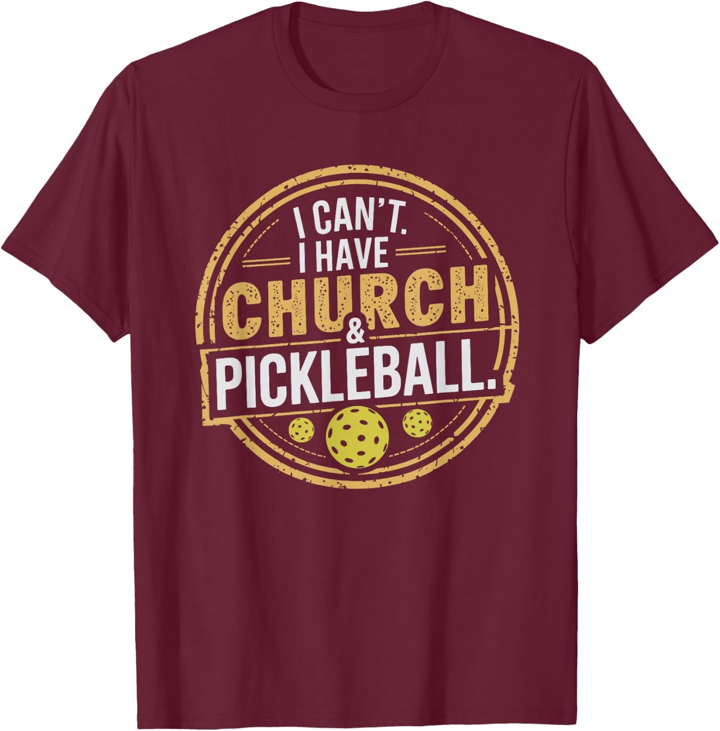 Pickleball Funny Pickleball Designs I Can't I Have Church And Pickleball Black Small T-Shirt - T-Shirt | Maroon