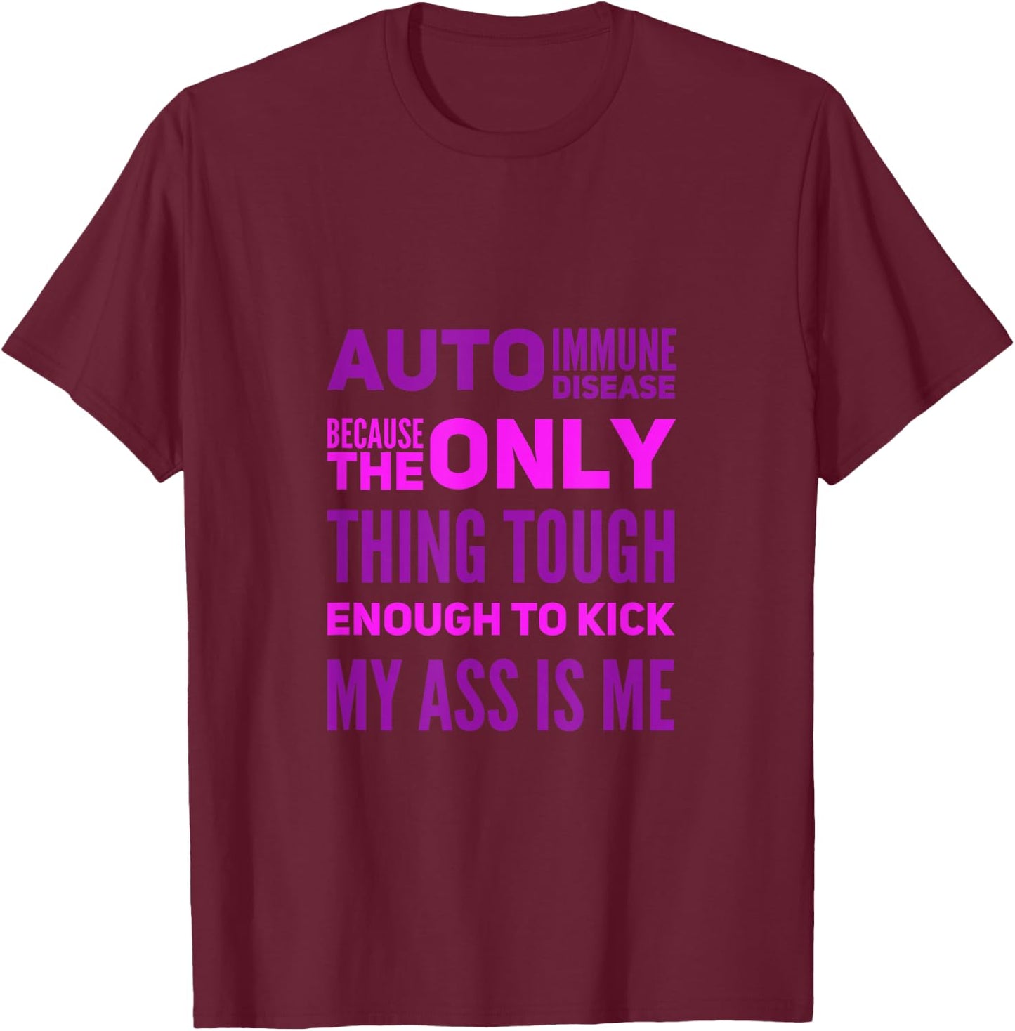 Auto Immune Disease Because The Only Thing Tough Enough T-Shirt - T-Shirt | Maroon